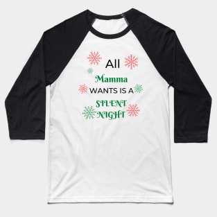 ALL MAMMA WANTS IS A SILENT NIGHT FUNNY XMAS GIFT Baseball T-Shirt